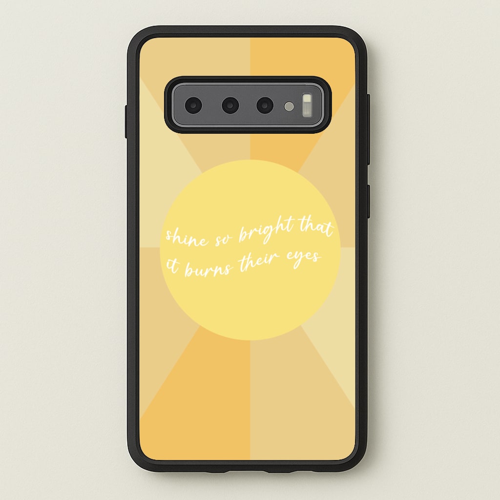 Shine So Bright It Burns Their Eyes - Funny Quotes - Funny Quotes Phone Case for Galaxy S10