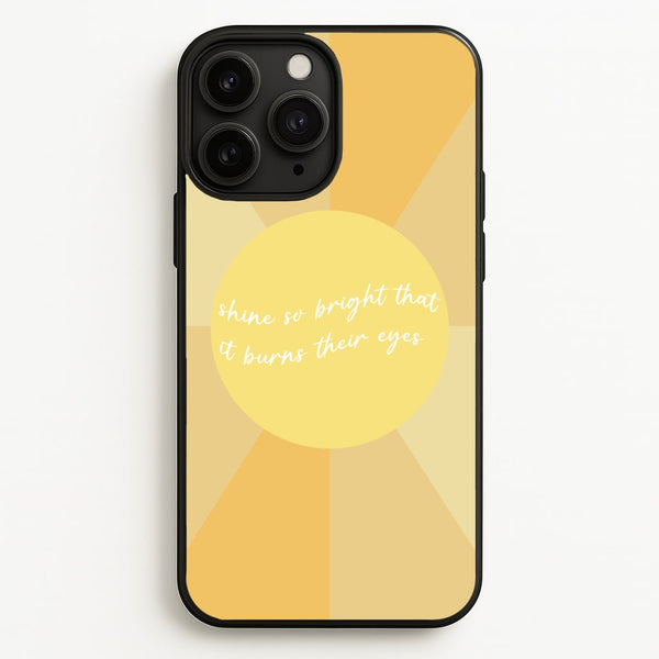Shine So Bright It Burns Their Eyes - Funny Quotes - Funny Quotes Phone Case for iPhone 11 Pro Max