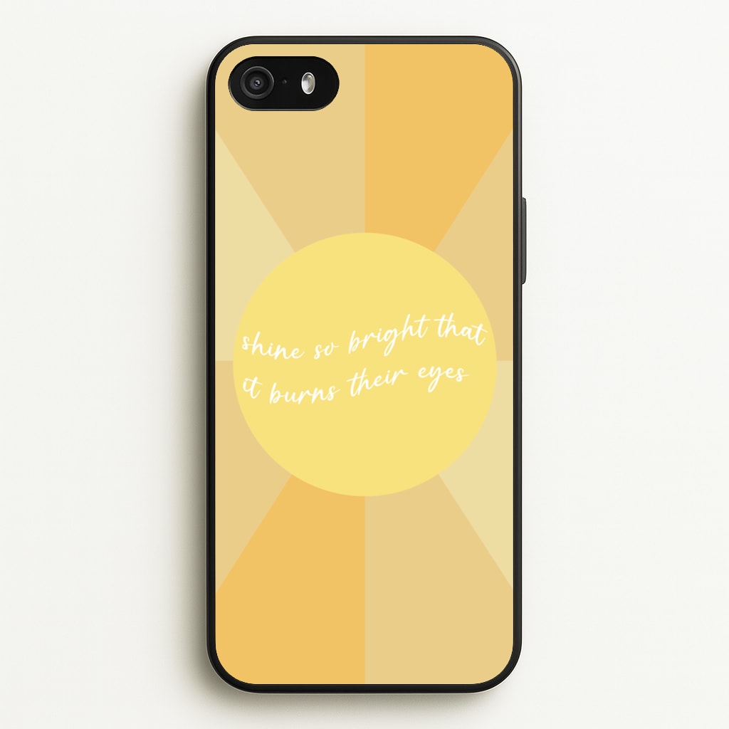 Shine So Bright It Burns Their Eyes - Funny Quotes - Funny Quotes Phone Case for iPhone 5 / 5s / SE 2016