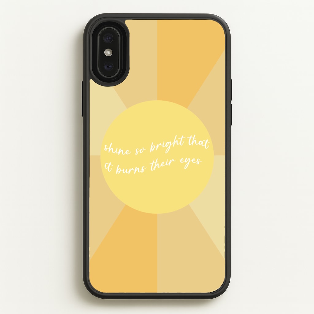 Shine So Bright It Burns Their Eyes - Funny Quotes - Funny Quotes Phone Case for iPhone XS Max