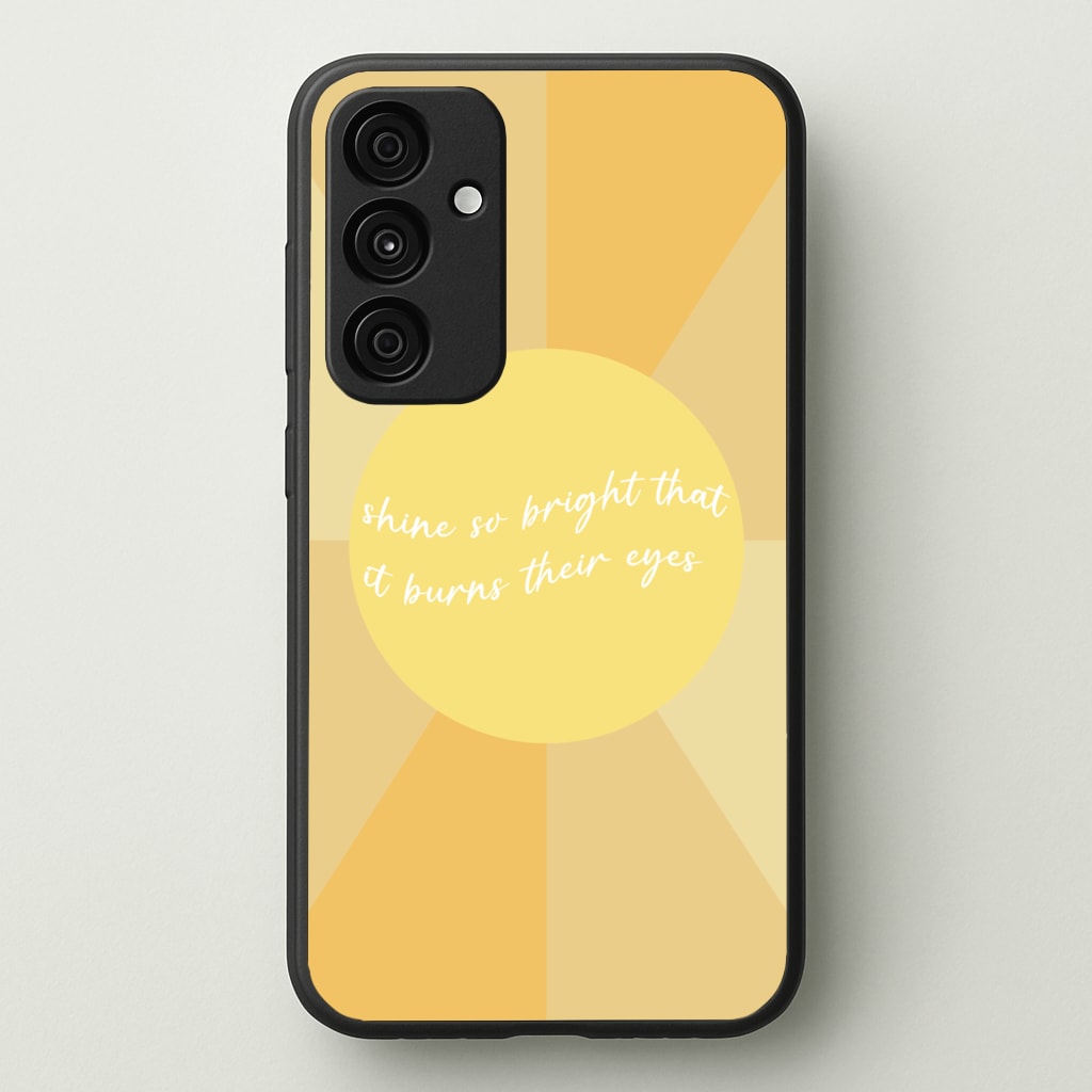 Shine So Bright It Burns Their Eyes - Funny Quotes - Funny Quotes Phone Case for Galaxy A55