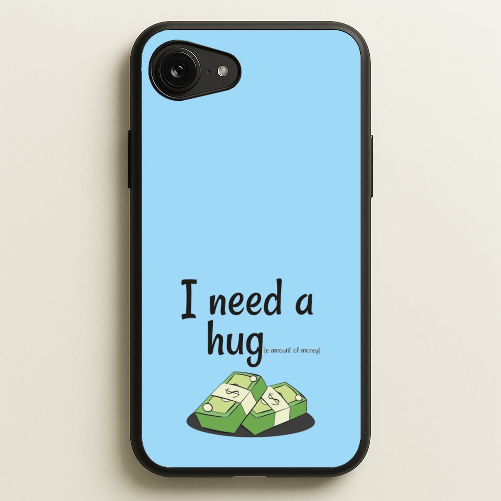 I Need A Hug - Funny Quotes - Funny Quotes Phone Case for iPhone 16e