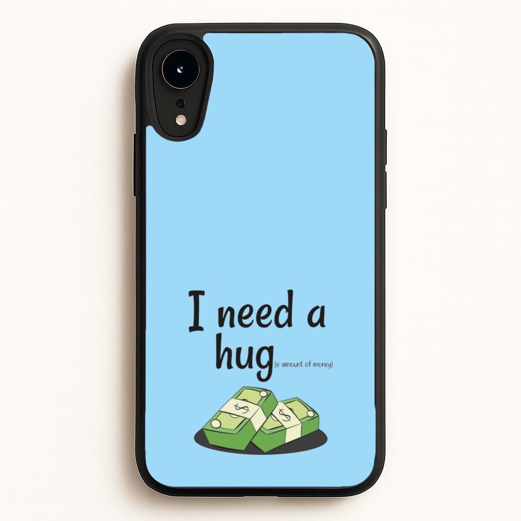 I Need A Hug - Funny Quotes - Funny Quotes Phone Case for iPhone XR