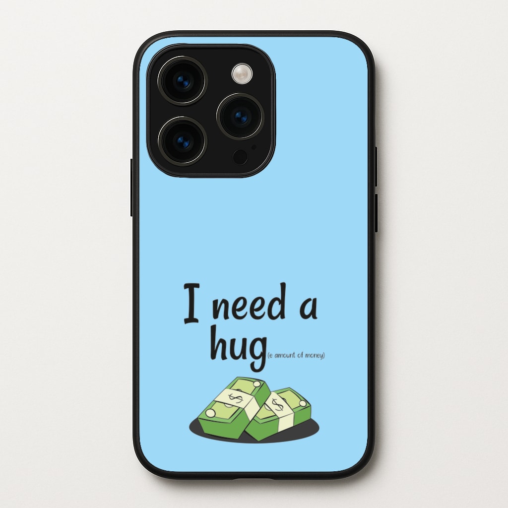 I Need A Hug - Funny Quotes - Funny Quotes Phone Case for iPhone 15 Pro Max