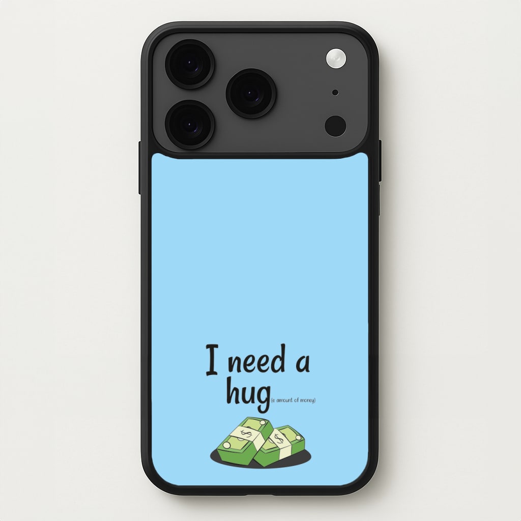 I Need A Hug - Funny Quotes Phone Case for iPhone 17 Pro
