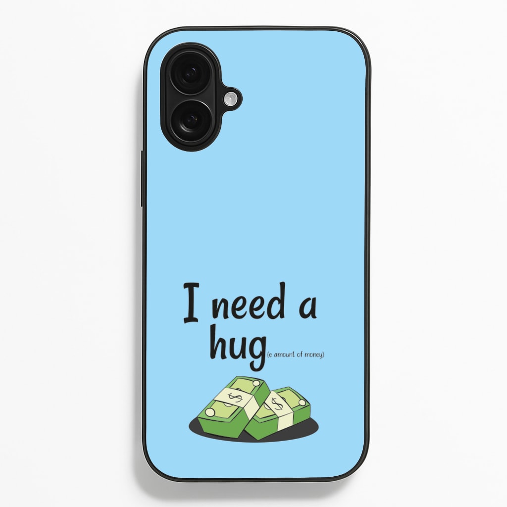 I Need A Hug - Funny Quotes Phone Case