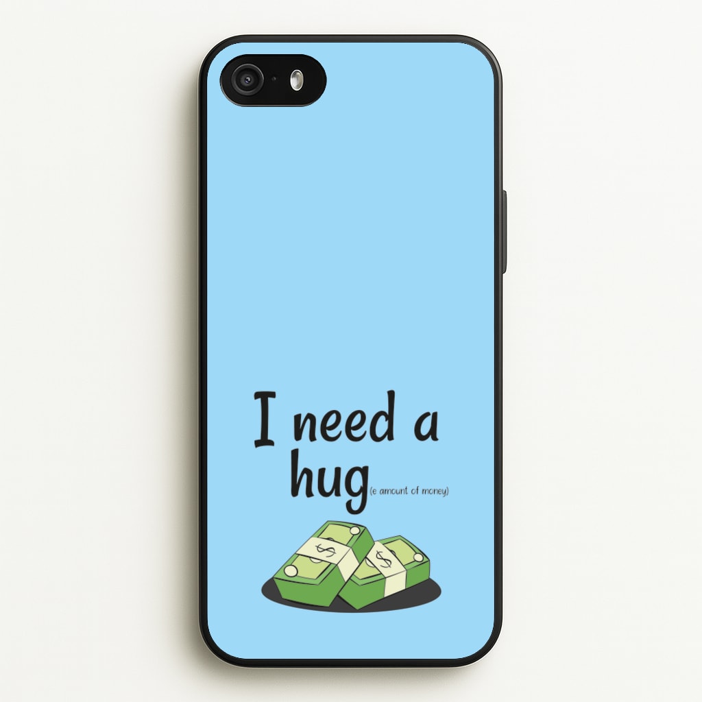 I Need A Hug - Funny Quotes - Funny Quotes Phone Case for iPhone 5 / 5s / SE 2016