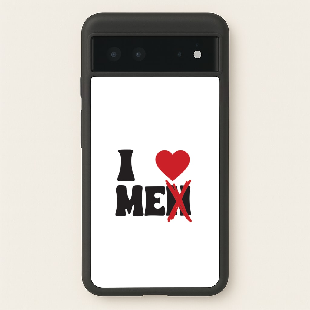 I Love Me - Funny Quotes - Funny Quotes Phone Case for Google Pixel 6