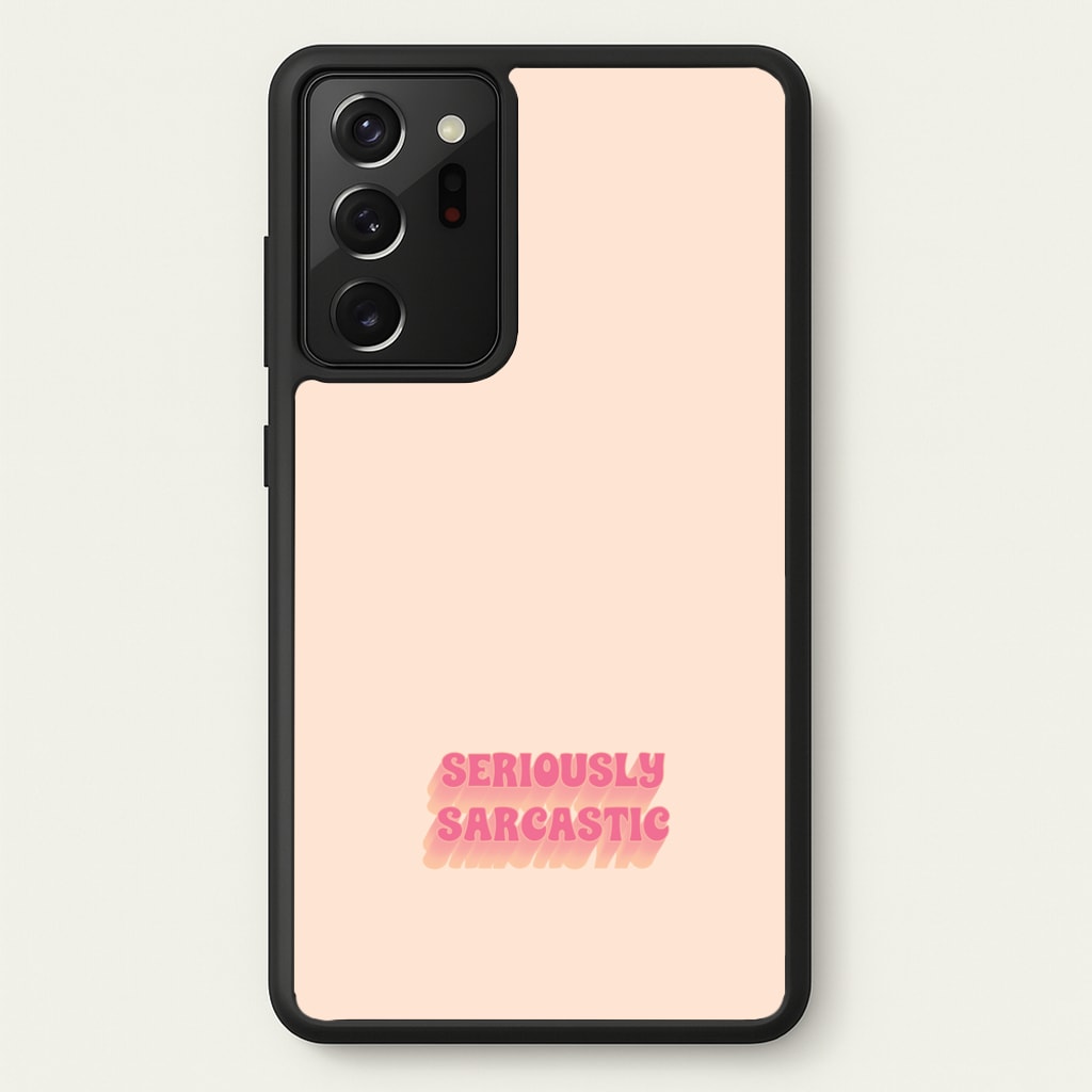 Seriously Sarcastic - Quotes Phone Case for Galaxy Note 20 Ultra