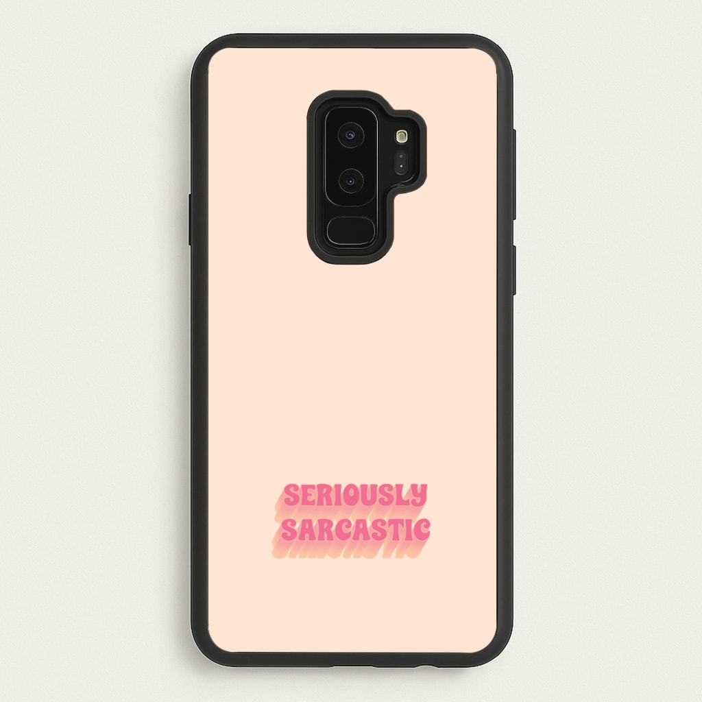 Seriously Sarcastic - Quotes Phone Case for Galaxy S9 Plus