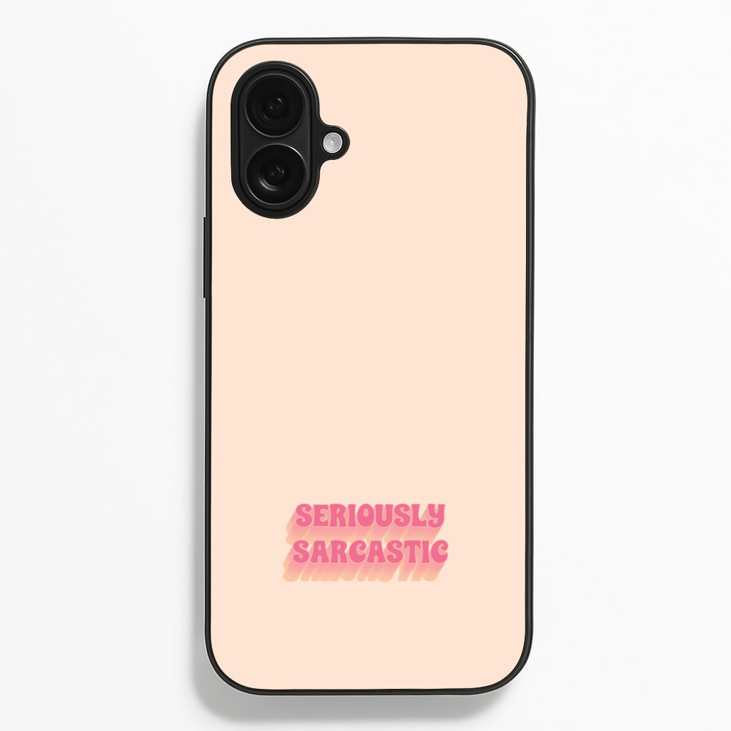 Seriously Sarcastic - Quotes Phone Case for iPhone 16 Plus