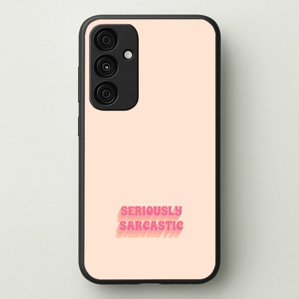 Seriously Sarcastic - Quotes Phone Case for Galaxy A35