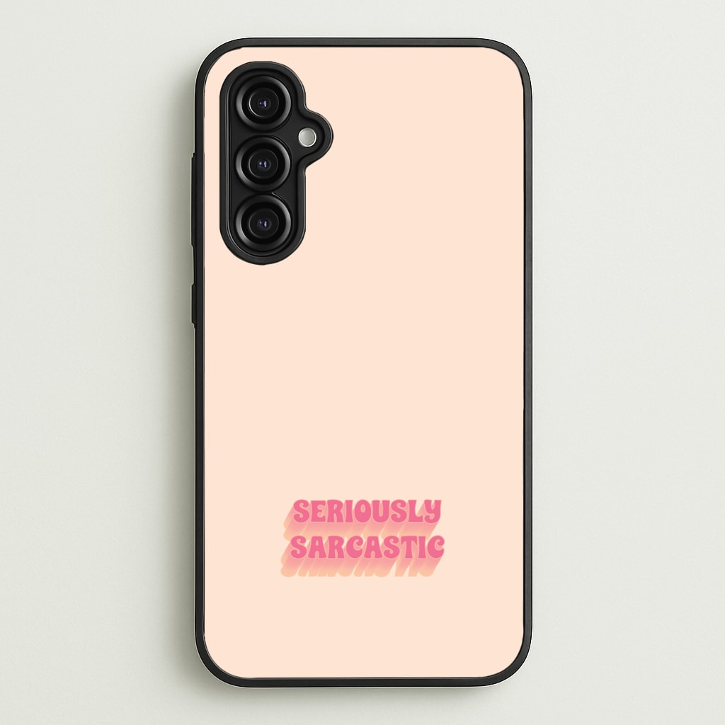 Seriously Sarcastic - Quotes Phone Case for Galaxy A14