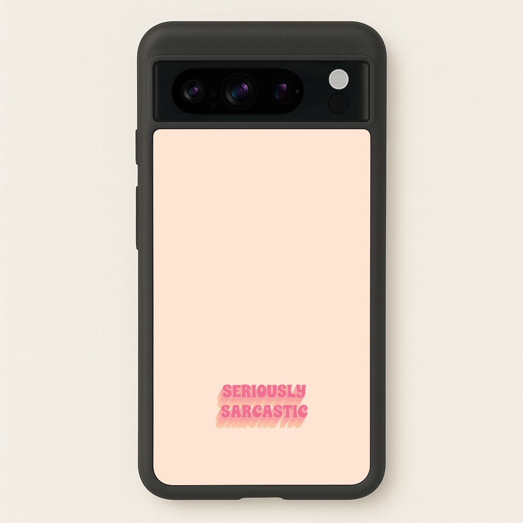 Seriously Sarcastic - Quotes Phone Case for Google Pixel 8 Pro