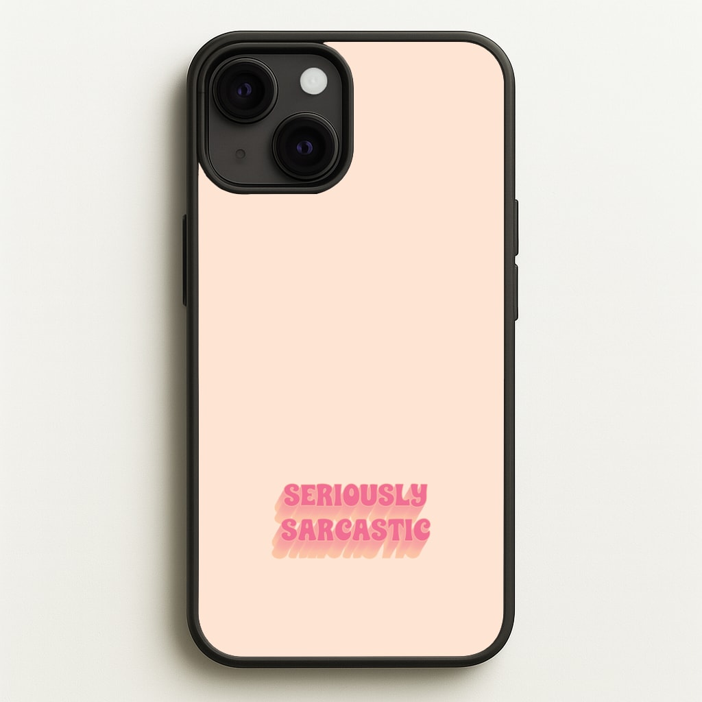 Seriously Sarcastic - Quotes Phone Case for iPhone 13