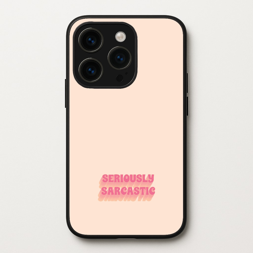 Seriously Sarcastic - Quotes Phone Case for iPhone 15 Pro Max
