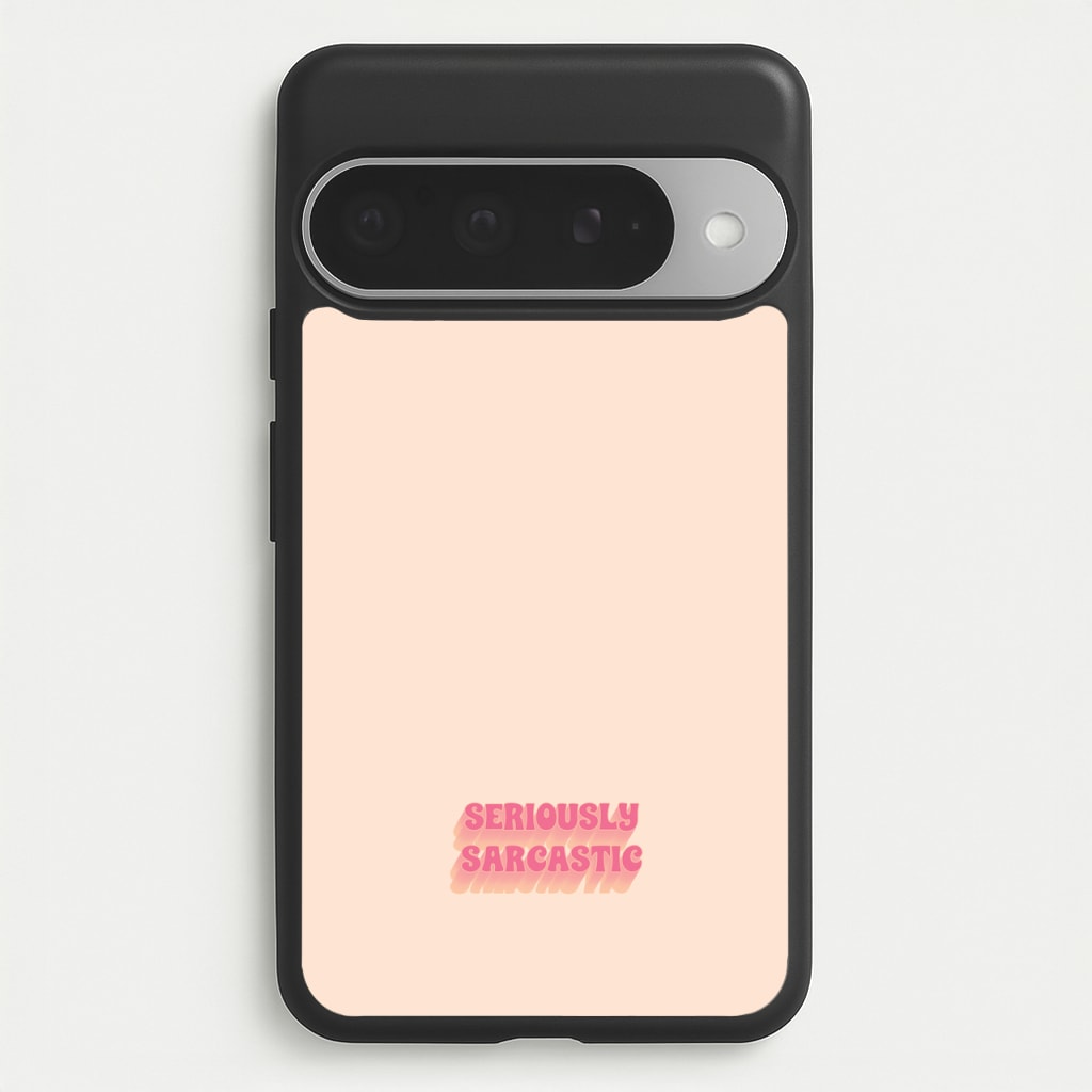 Seriously Sarcastic Phone Case for Google Pixel 10 Pro XL