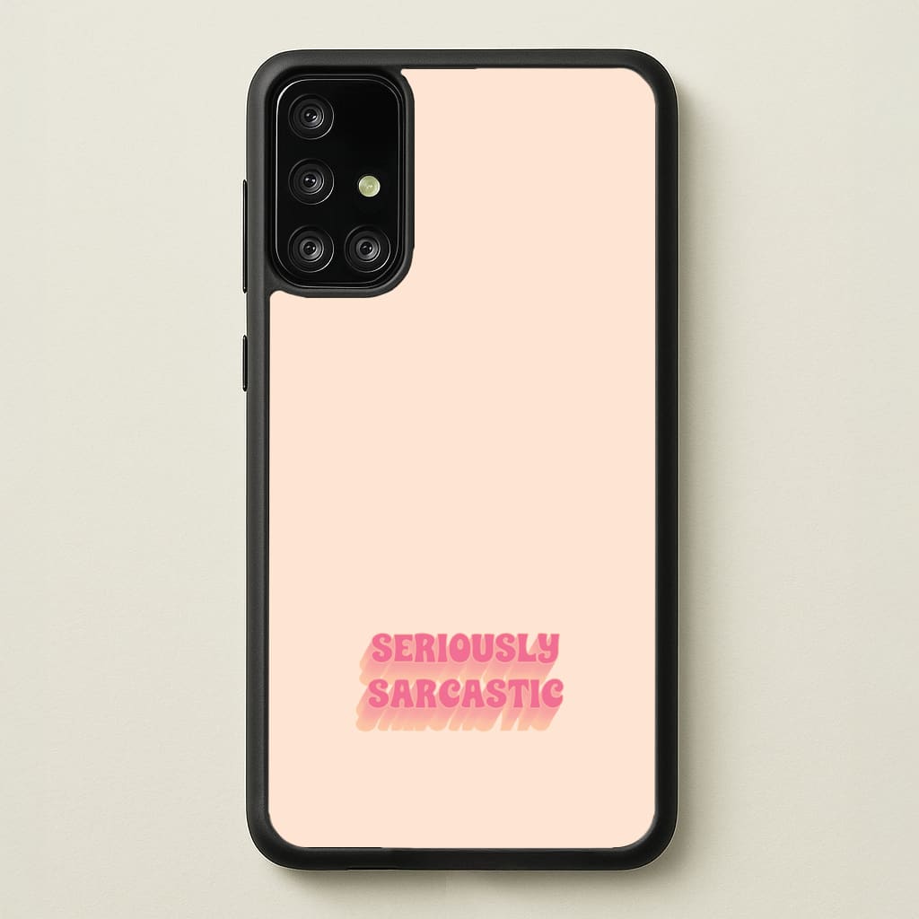 Seriously Sarcastic - Quotes Phone Case for Galaxy A71