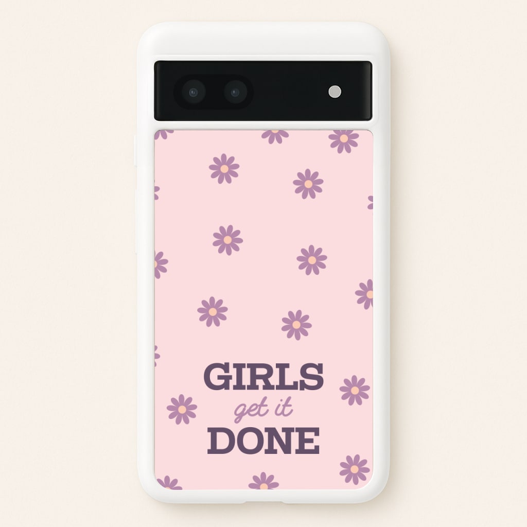 Girls Get It Done - Quotes Phone Case for Google Pixel 7a
