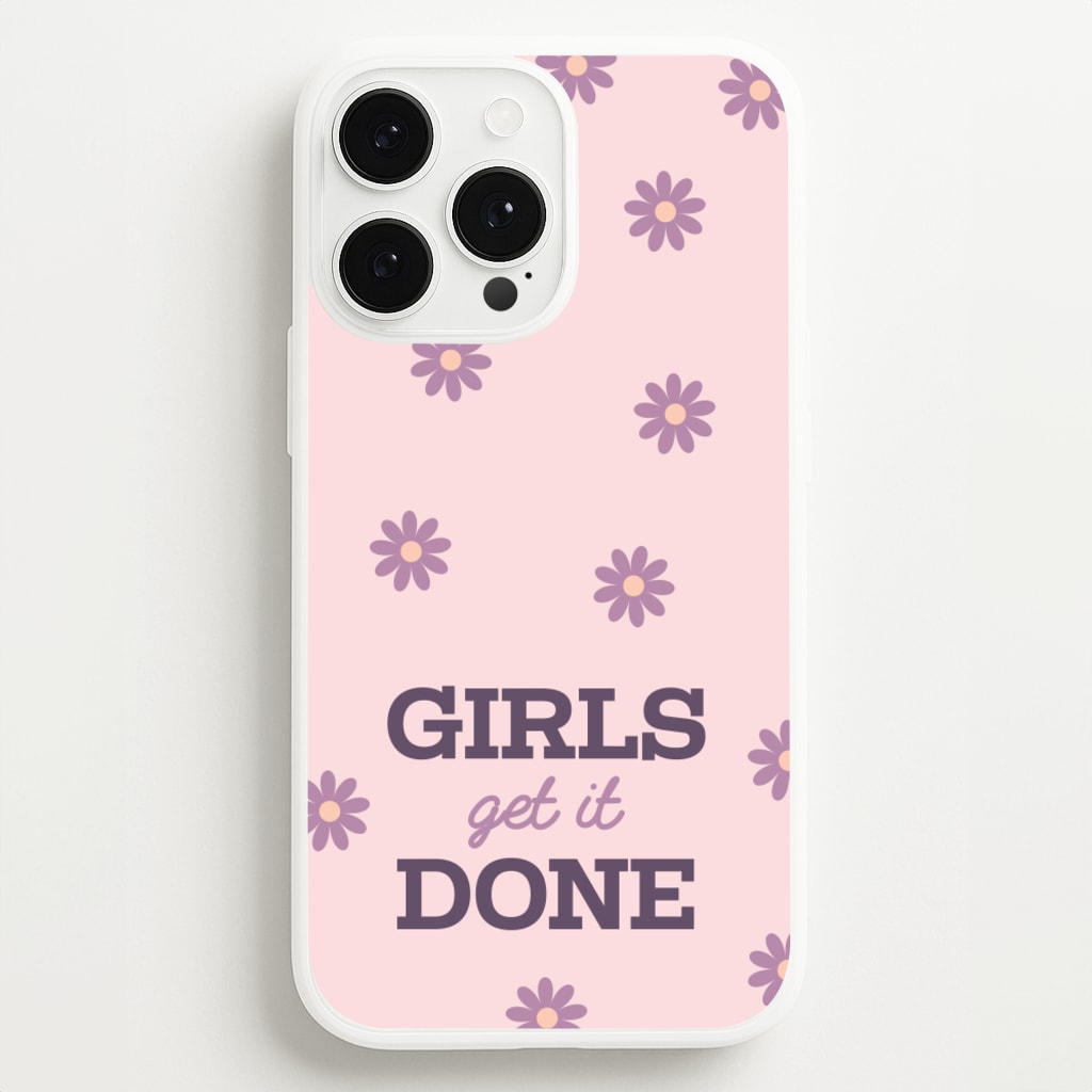 Girls Get It Done - Quotes Phone Case for iPhone 13 Pro Max
