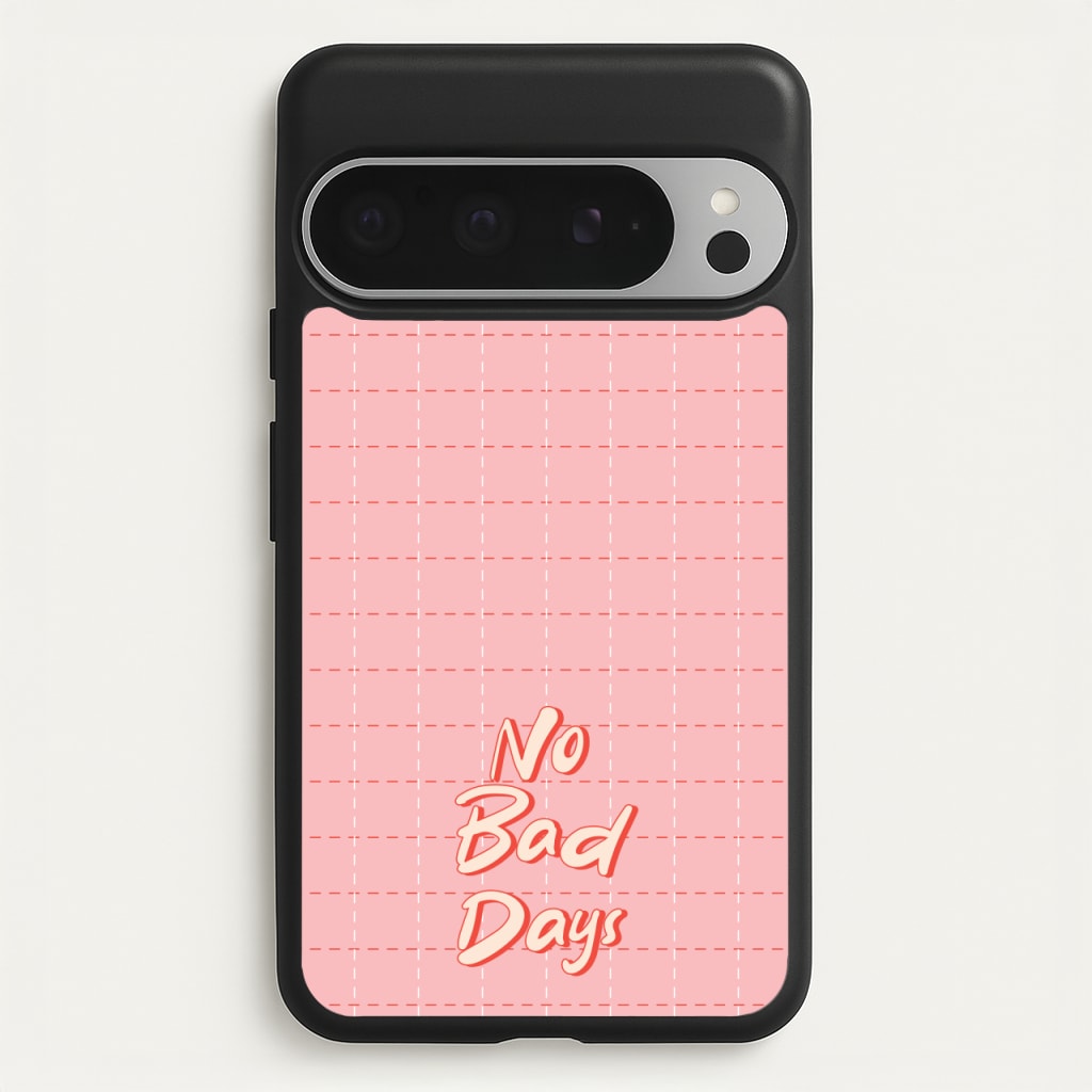 No Bad Days - Quotes Phone Case for Google Pixel 9 Pro XL