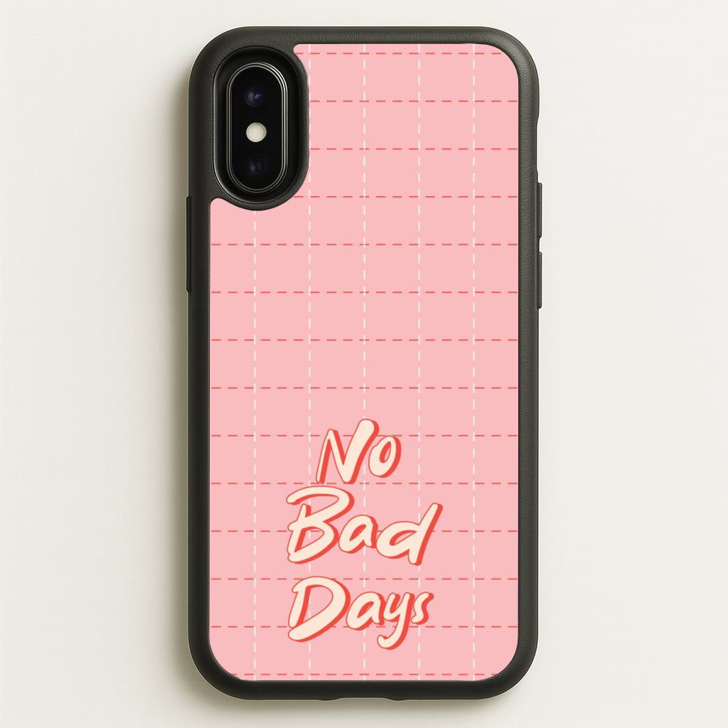 No Bad Days - Quotes Phone Case for iPhone X / XS