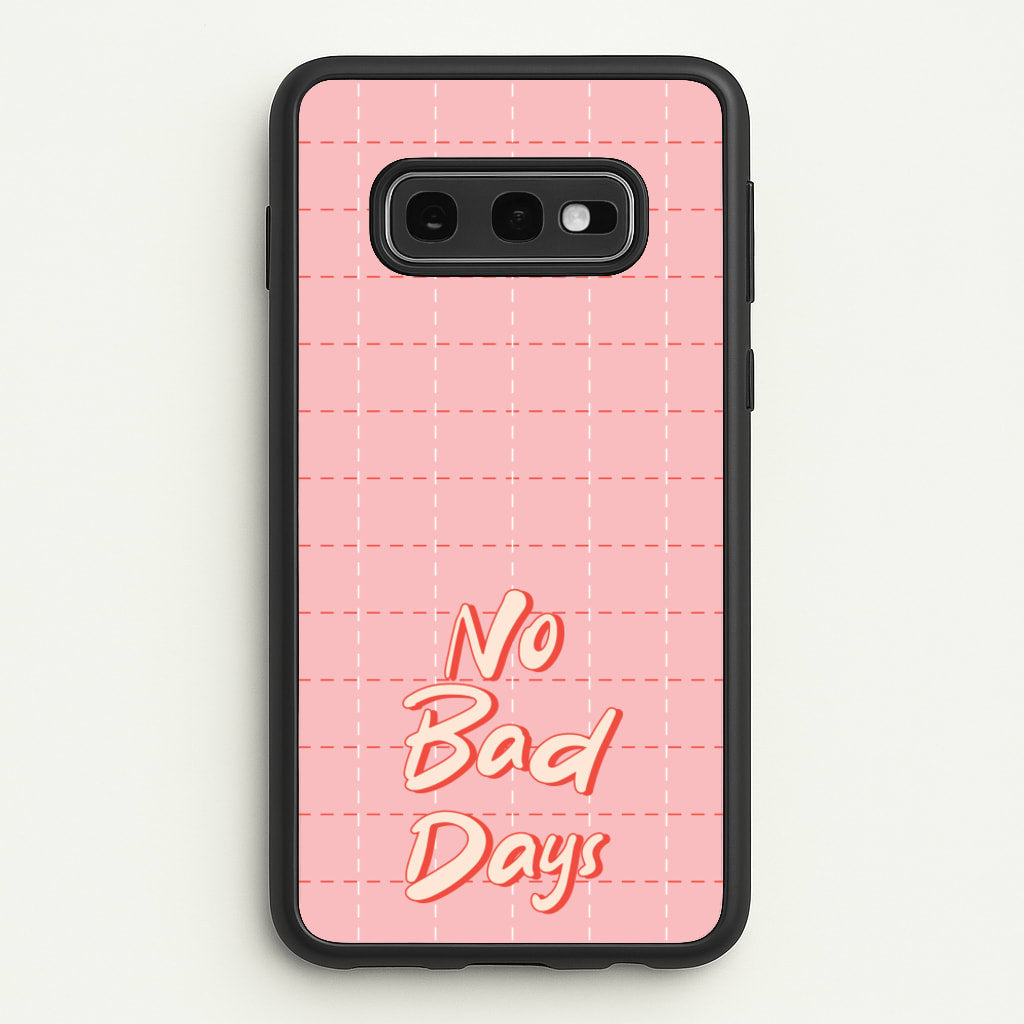 No Bad Days - Quotes Phone Case for Galaxy S10e