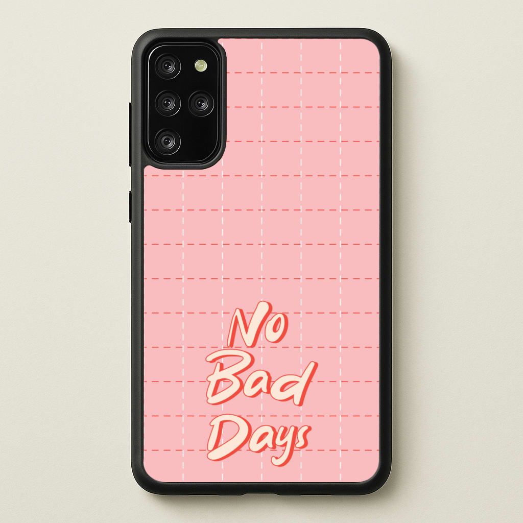 No Bad Days - Quotes Phone Case for Galaxy S20 Plus