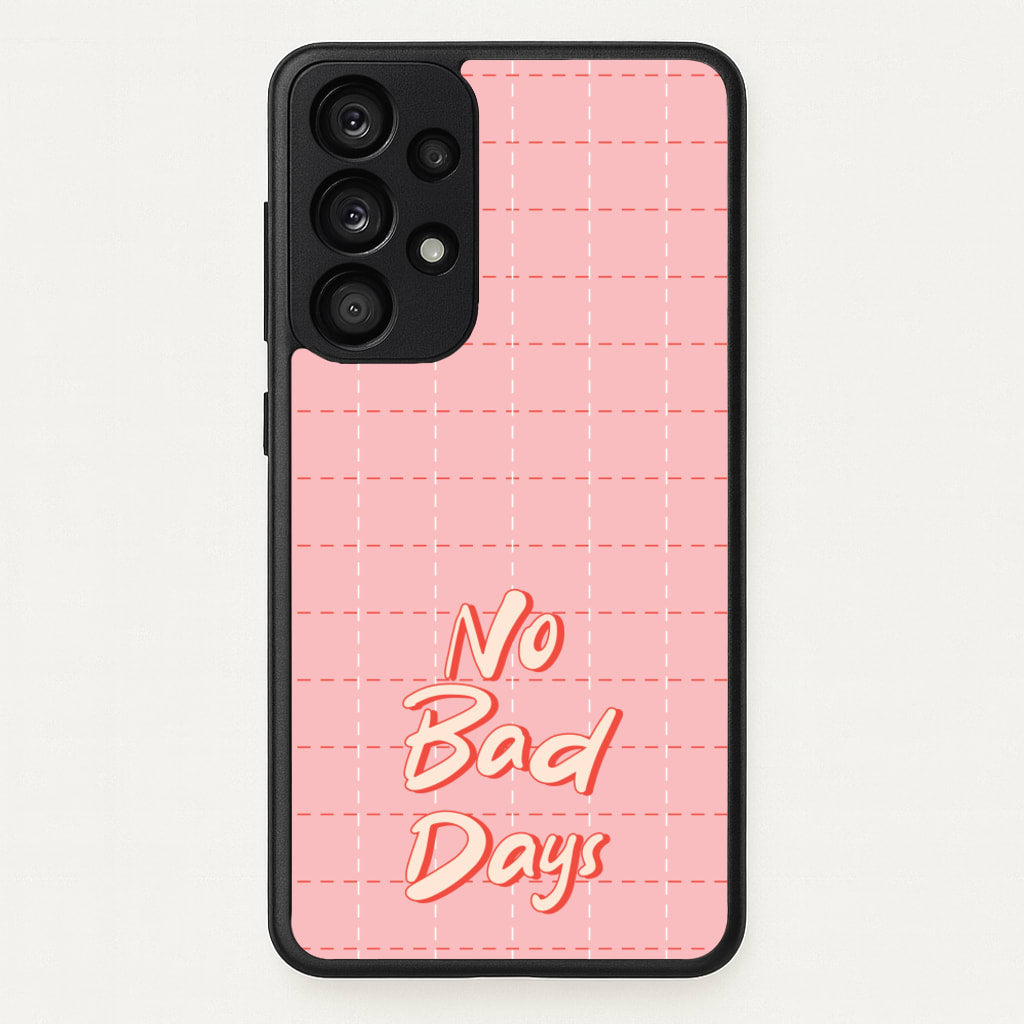 No Bad Days - Quotes Phone Case for Galaxy A53