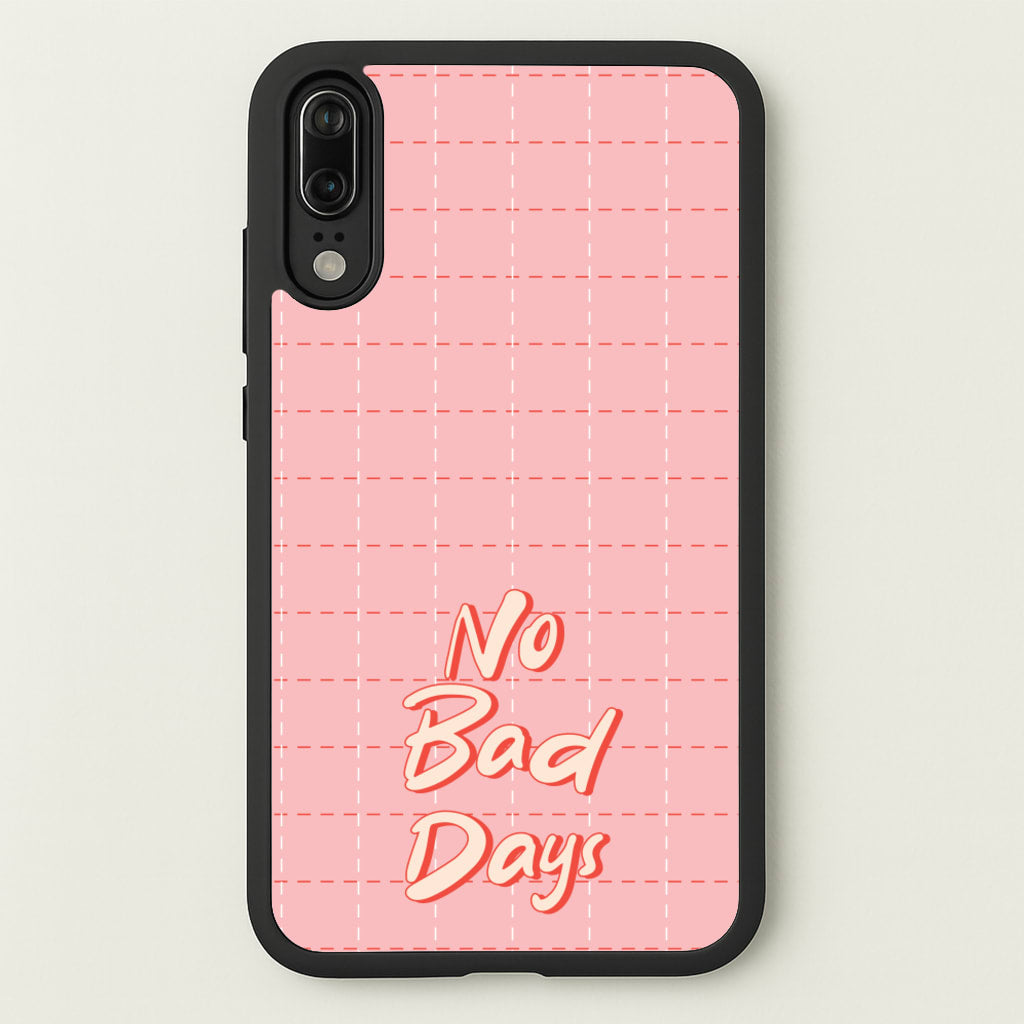 No Bad Days - Quotes Phone Case for Huawei P20