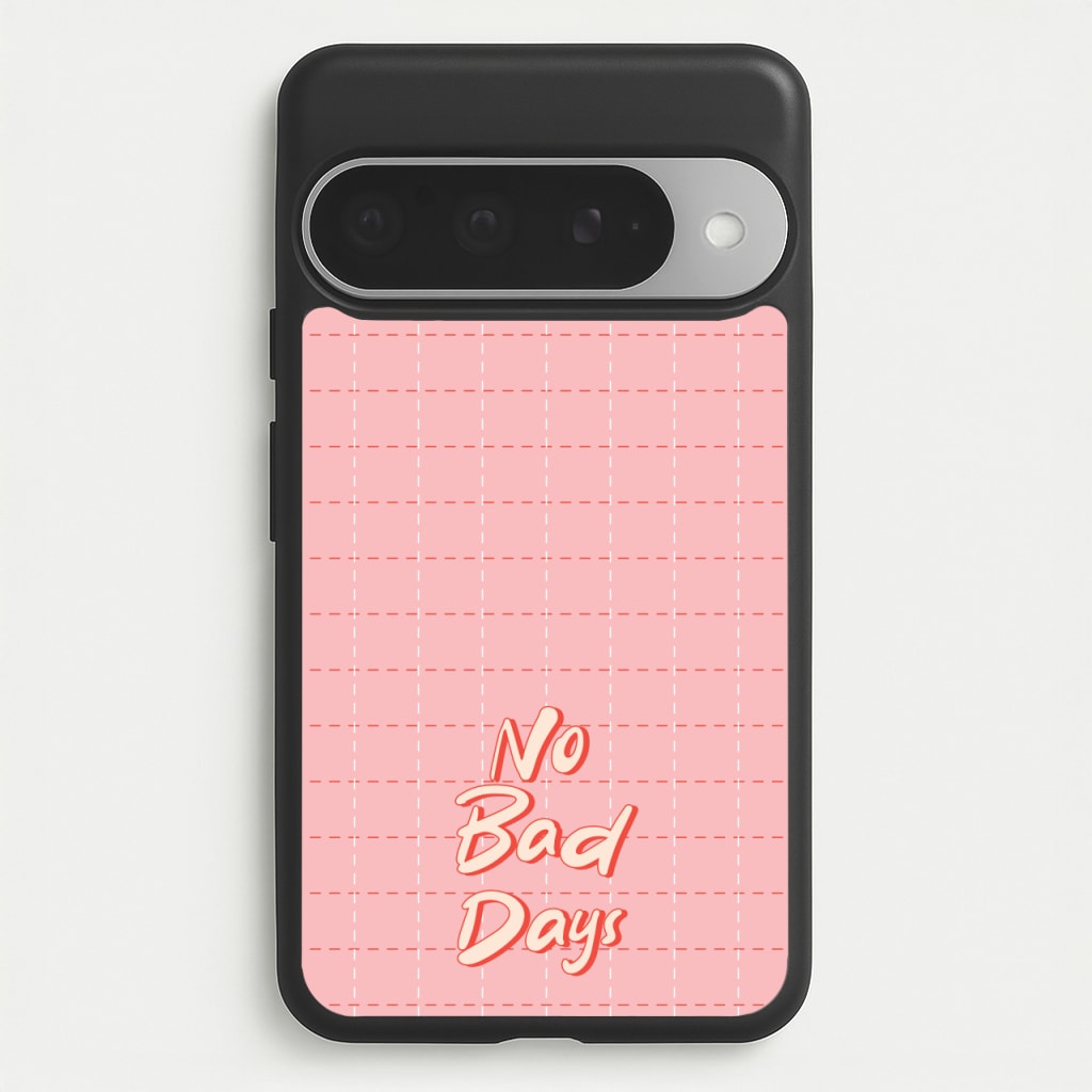 No Bad Days Phone Case for Google Pixel 10 Pro XL