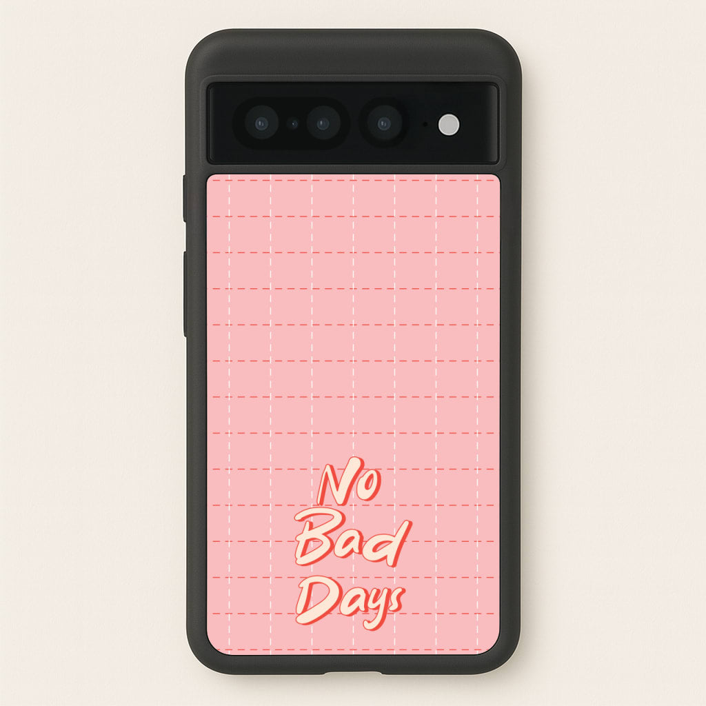 No Bad Days - Quotes Phone Case for Google Pixel 7 Pro