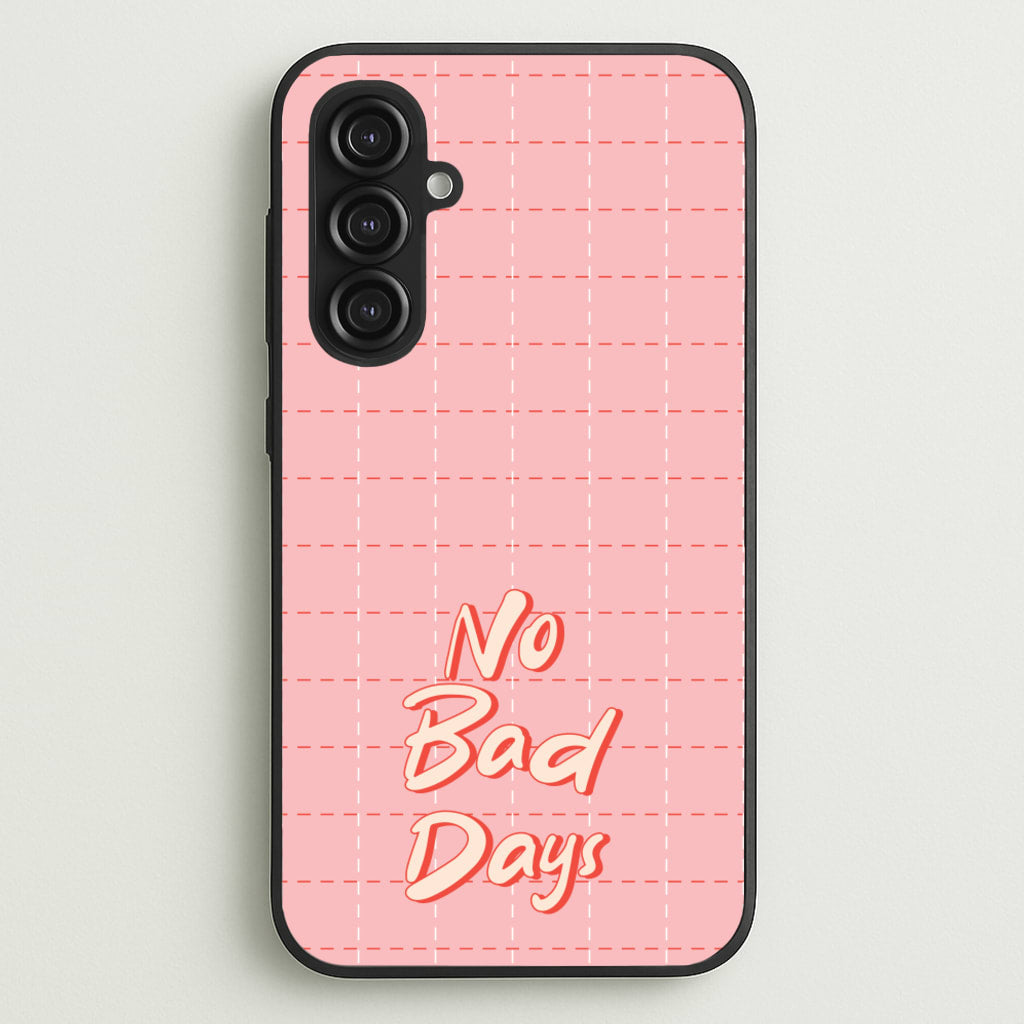 No Bad Days - Quotes Phone Case for Galaxy S23FE
