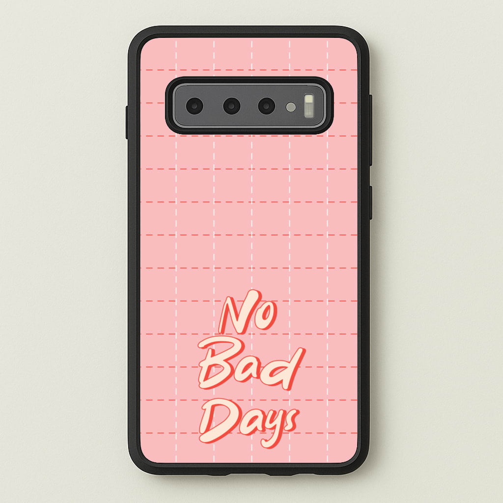 No Bad Days - Quotes Phone Case for Galaxy S10