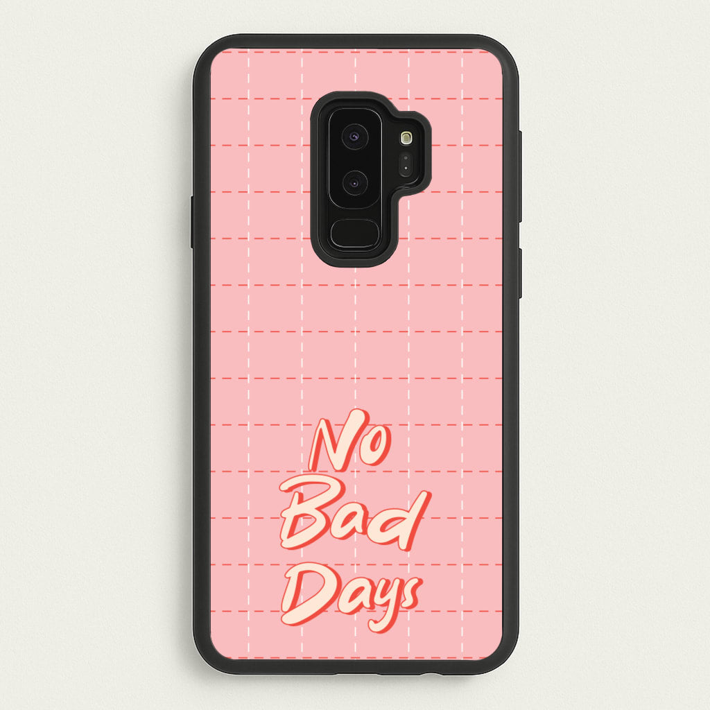 No Bad Days - Quotes Phone Case for Galaxy S9 Plus