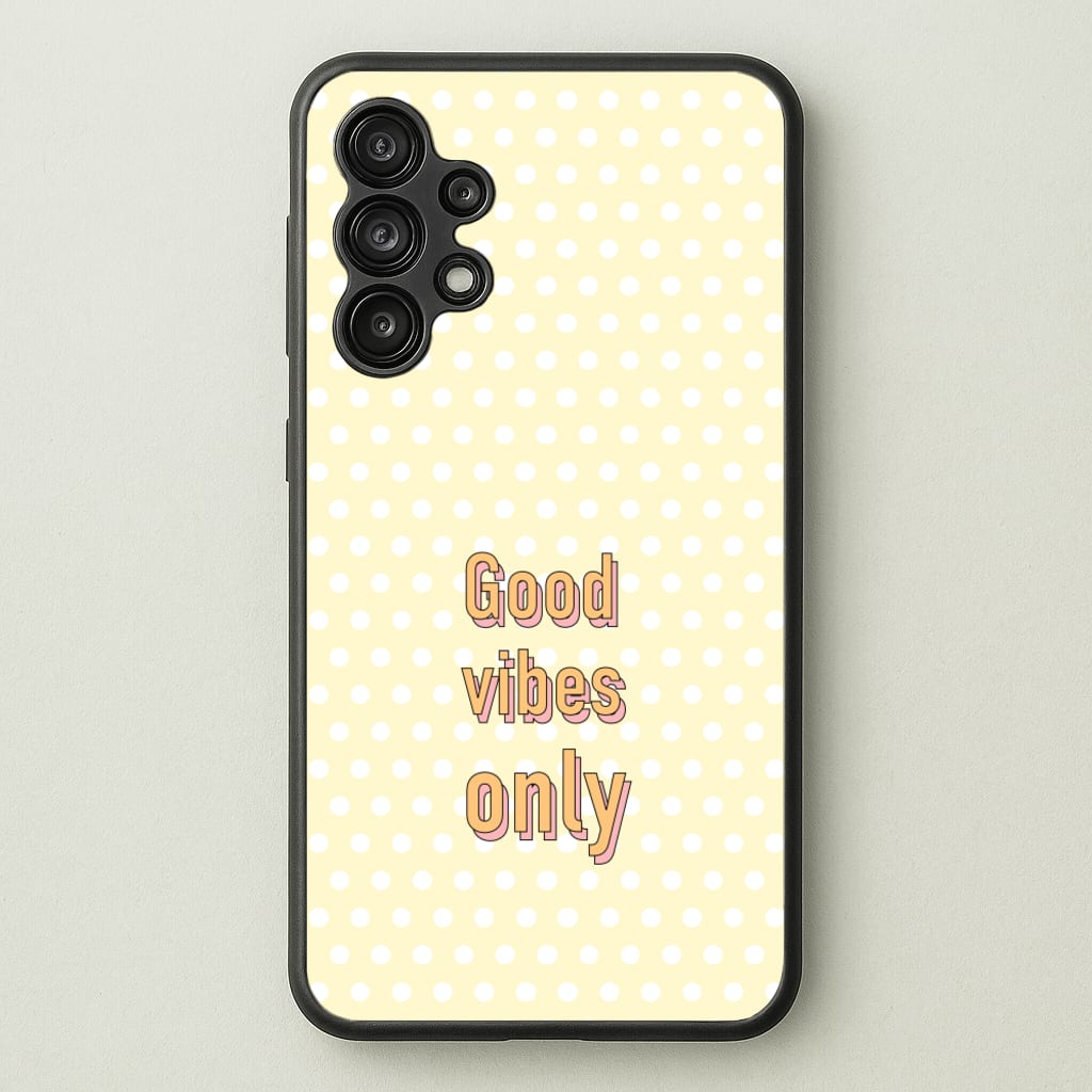 Good Vibes Only - Quotes Phone Case for Galaxy A13