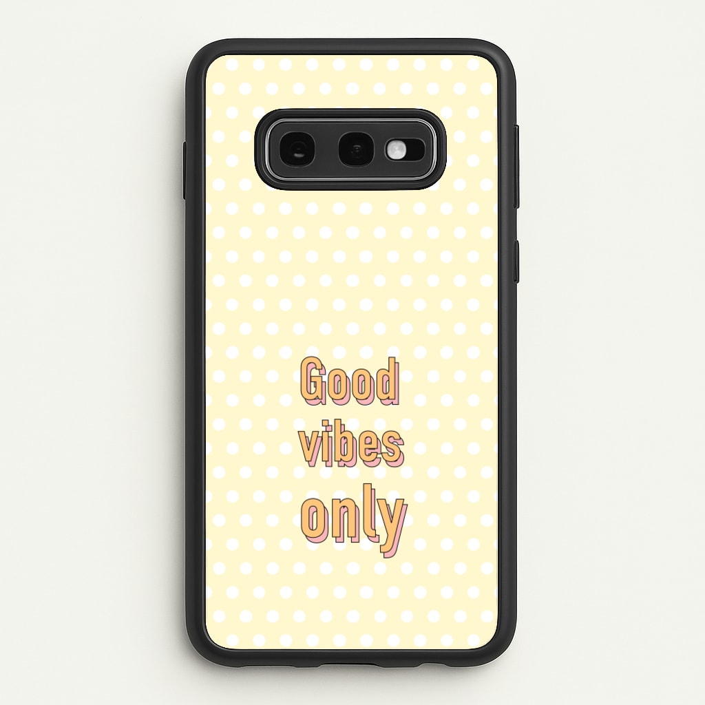 Good Vibes Only - Quotes Phone Case for Galaxy S10e