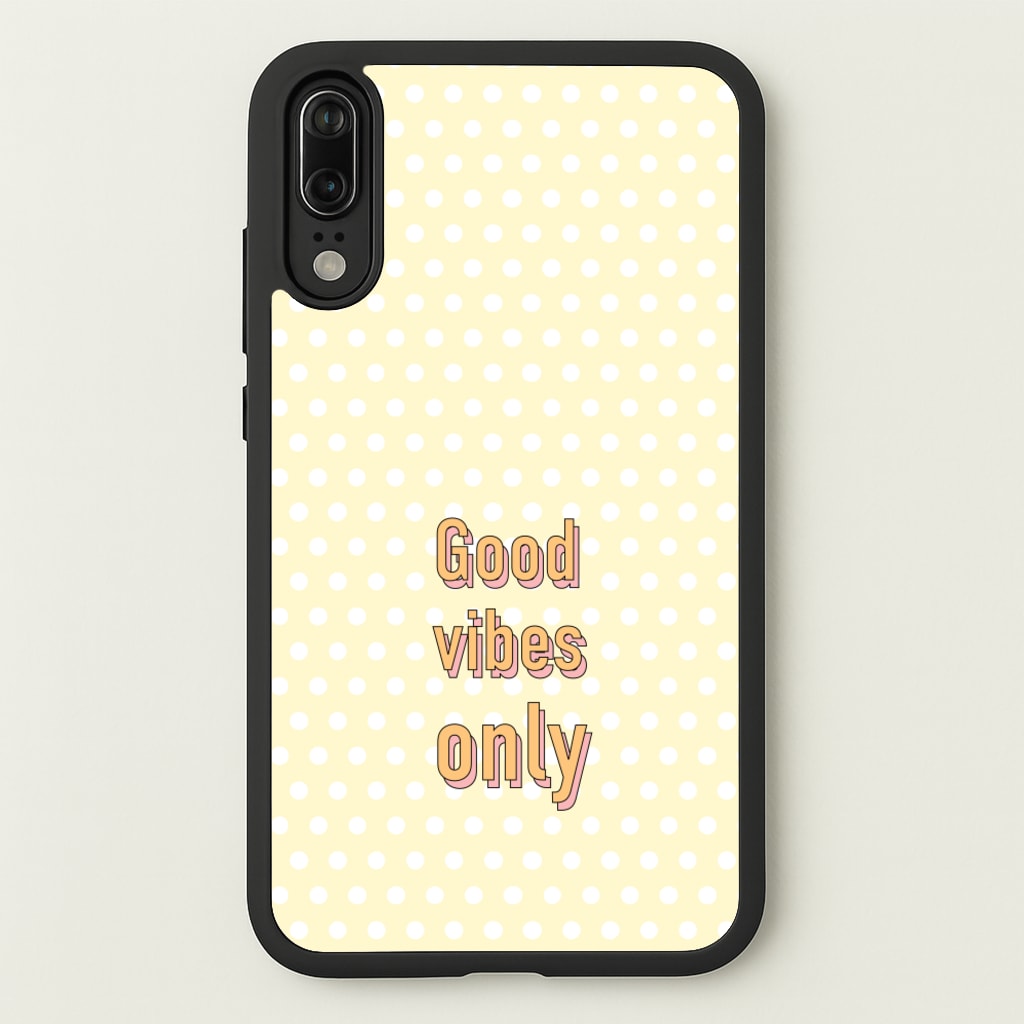 Good Vibes Only - Quotes Phone Case for Huawei P20