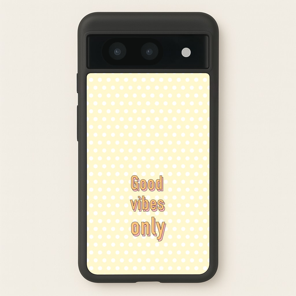 Good Vibes Only - Quotes Phone Case for Google Pixel 8a