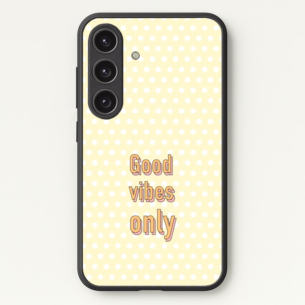 Good Vibes Only - Quotes Phone Case for Galaxy S25 Plus