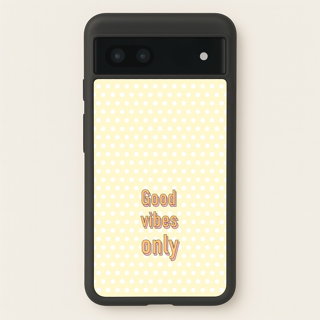 Good Vibes Only - Quotes Phone Case for Google Pixel 6a