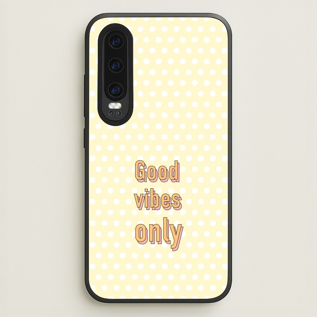 Good Vibes Only - Quotes Phone Case for Huawei P30