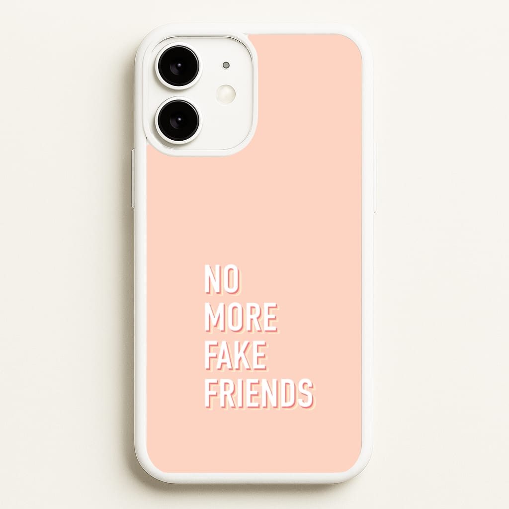 No More Fake Friends - Quotes Phone Case for iPhone 11