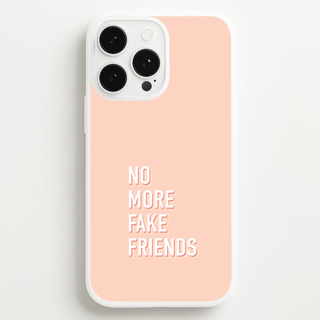 No More Fake Friends - Quotes Phone Case for iPhone 13 Pro Max