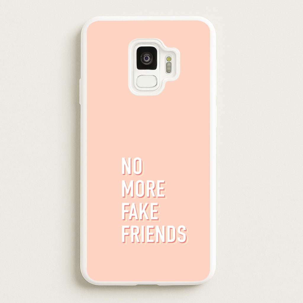 No More Fake Friends - Quotes Phone Case for Galaxy S9