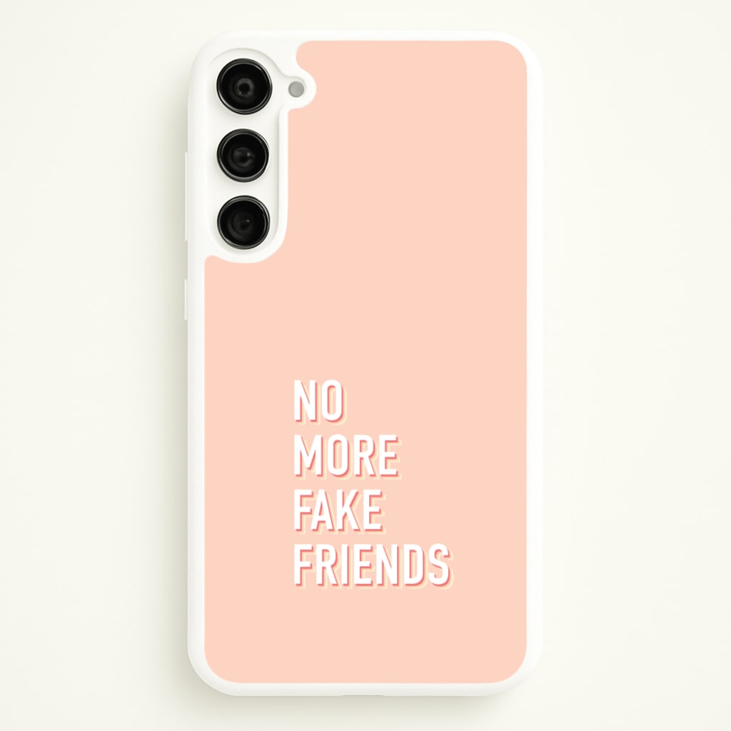 No More Fake Friends - Quotes Phone Case for Galaxy S23