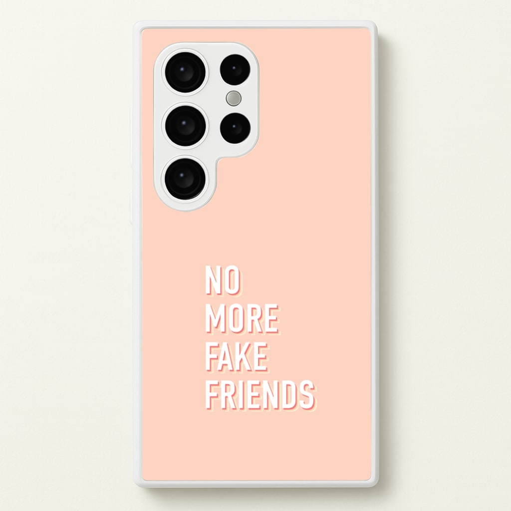 No More Fake Friends - Quotes Phone Case for Galaxy S24 Ultra