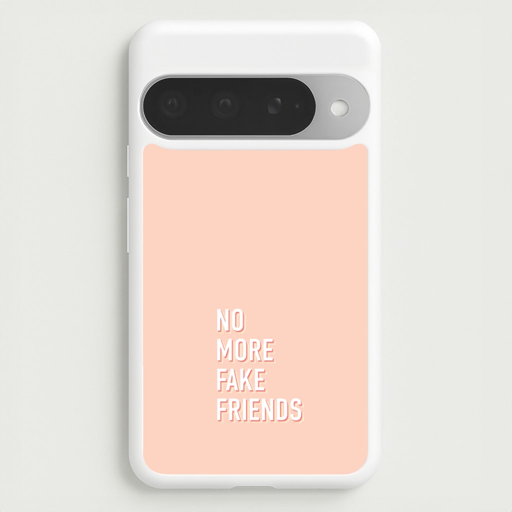 No More Fake Friends Phone Case for Google Pixel 10 Pro XL