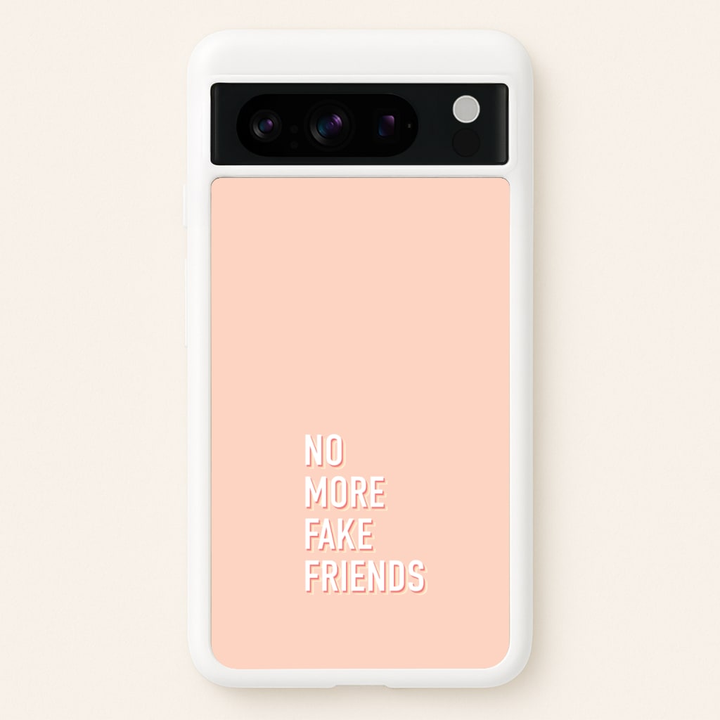 No More Fake Friends - Quotes Phone Case for Google Pixel 8 Pro