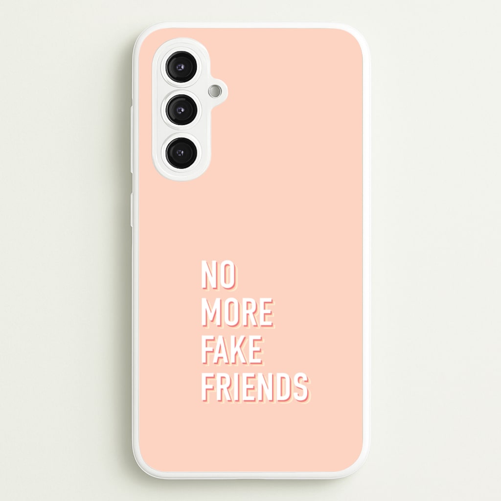 No More Fake Friends - Quotes Phone Case for Galaxy S23FE